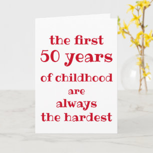 Die ersten 50 Jahre der Kindheit sind die schwerst Karte