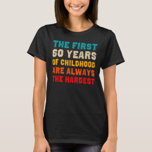 Die ersten 60 Jahre der Kindheit am schwersten alt T-Shirt