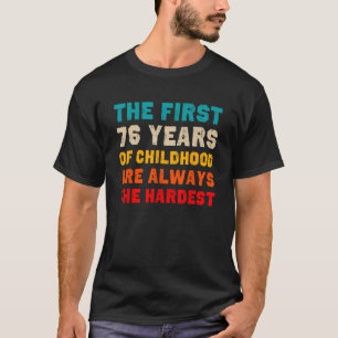 Die ersten 76 Jahre der Kindheit am schwersten alt T-Shirt