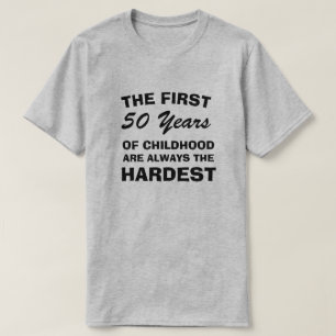 DIE ERSTEN FÜNFZIG JAHRE KINDHEIT SIND DIE SCHWIER T-Shirt