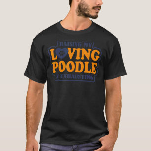 Die Erziehung meines liebevollen Poodles ist ersch T-Shirt