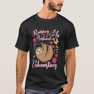 Die Erziehung meines Mannes ist erschöpfender Faul T-Shirt