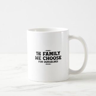 Die Familie, die wir für uns selbst wählen - Tasse