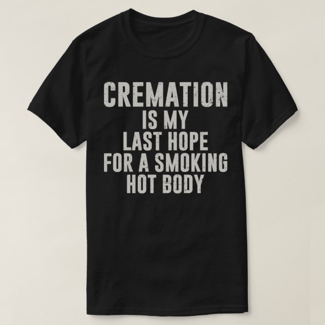 Die Feuerbestattung ist meine letzte Hoffnung, mit T-Shirt (Design vorne)