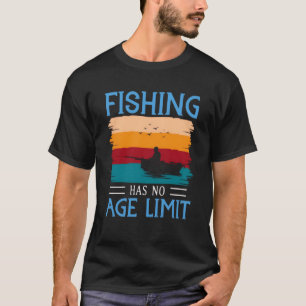 Die Fischerei hat keine Altersgrenze T-Shirt