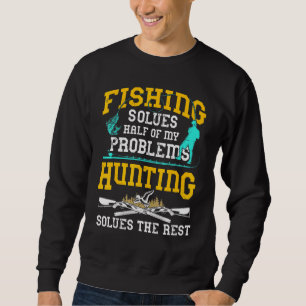 Die Fischerei löst die Hälfte meiner Probleme mit Sweatshirt