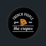 Die Franzosen geben mir die Kreuz-Funny Food Puns Button<br><div class="desc">Franzosen geben mir die Kreuze. Funny und sarkastisch Essen Pun Design für diejenigen, die die süße und herzhafte Dessert Liebe. Spaß und humorvolle Waren für diejenigen, die nach Frankreich reisen und das köstliche Essen in Paris genießen. Ideal für Crêpes-Liebhaber und diejenigen, die Spaß, lustige und witzige Zitate Liebe. Großartiges Weihnachtsgeschenk...</div>