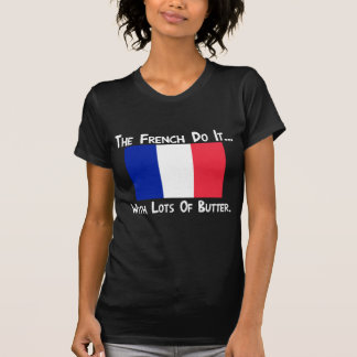 Die Franzosen tun es... Mit viel Butter T-Shirt