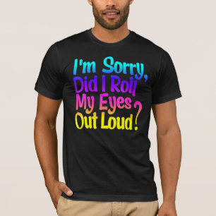 Die Frauen haben meine Augen aus lauter, sonniger, T-Shirt