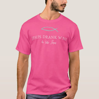 Die Frauen Jesus trank Wein wie Jesus. Funny Chris T-Shirt