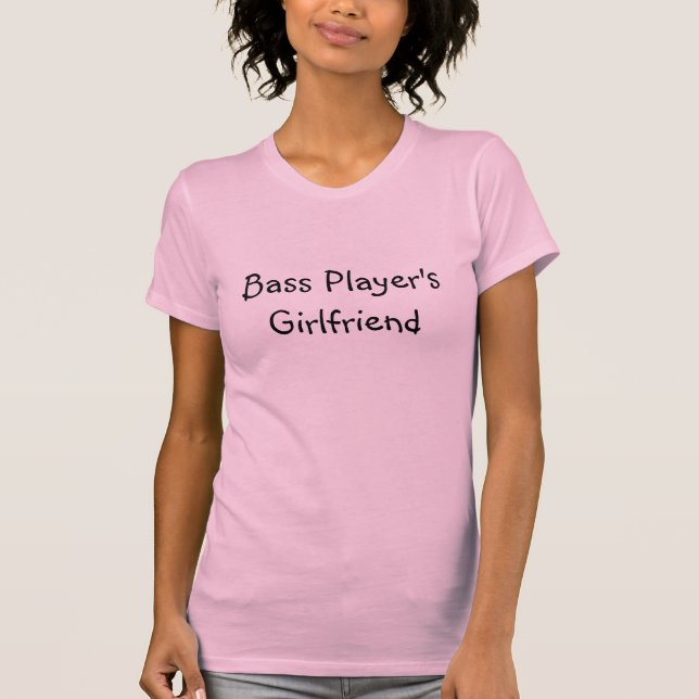 Die Freundin des Bass-Spielers T-Shirt (Vorderseite)