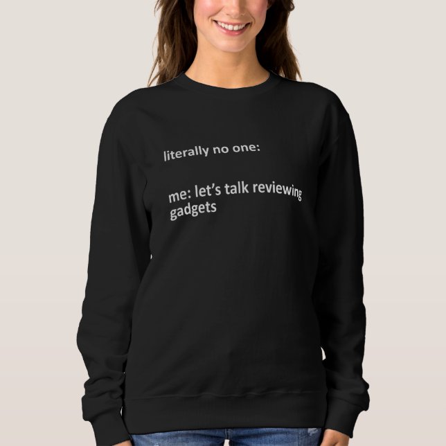 Die Gadgets Meme buchstäblich niemand, ich will es Sweatshirt (Vorderseite)
