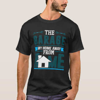 Die Garage meiner Zuhause weg von Zuhause Auto Mec T-Shirt