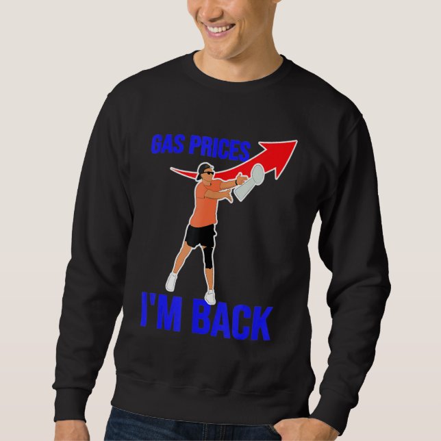 Die Gaspreise gehen in die Gaspumpe Ich bin zurück Sweatshirt (Vorderseite)