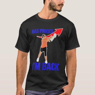 Die Gaspreise gehen in die Gaspumpe Ich bin zurück T-Shirt