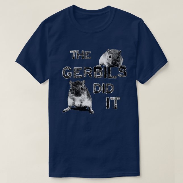 Die Gerbils taten es  T-Shirt (Design vorne)