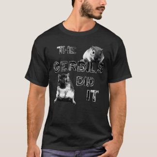 Die Gerbils taten es T-Shirt