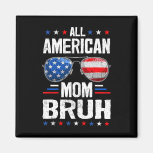 Die gesamte amerikanische Mama Bruh 4. Juli Mutter Magnet