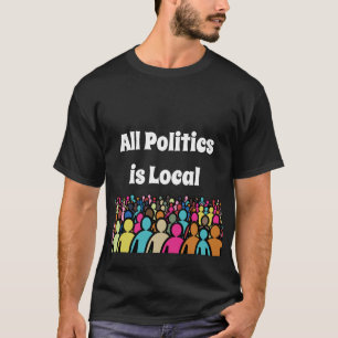 Die gesamte Politik ist lokal 2024 T-Shirt