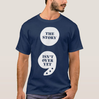 Die Geschichte ist noch nicht vorbei mit Semicolon T-Shirt