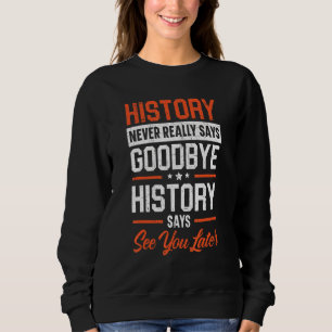 Die Geschichte sagt nie wirklich "Auf Wiedersehen" Sweatshirt