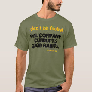 Die Gesellschaft des Bösen korrumpiert gute Gewohn T-Shirt