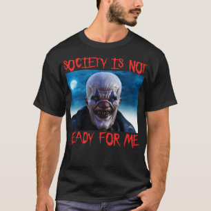 Die Gesellschaft ist nicht bereit für mich Grusel T-Shirt