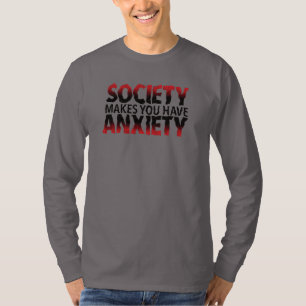 Die Gesellschaft macht dich ängstlich Langarm-T-Sh T-Shirt