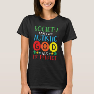 Die Gesellschaft sagt, ich bin Autistischer Gott s T-Shirt