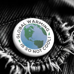 Die globale Erwärmung ist so nicht Cool Button<br><div class="desc">Die globale Erwärmung ist so wenig Cool - die Beweise für die globale Erwärmung machen es unmöglich, dieses Problem zu ignorieren. Heutzutage fühlen sich die Menschen sehr stark über den Klimawandel. Helfen Sie bei der Bekämpfung der globalen Erwärmung und seien Sie die Veränderung, die Sie in der Welt gewollt haben....</div>