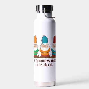 Die Gnome haben mich dazu gebracht, es zu tun Trinkflasche