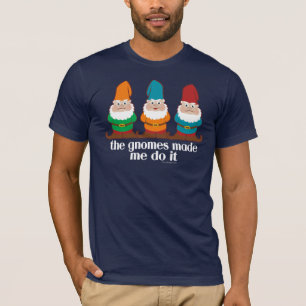Die Gnomes ließen mich es tun Spaß T-Shirt