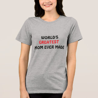 Die größte Mama der Welt hat je T - Shirt gemacht