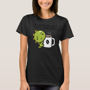 Die Gründe, warum ich morgens Dinos trinken Liebe T-Shirt