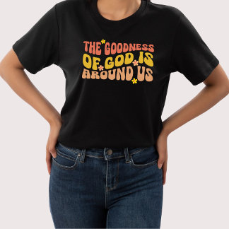 Die Güte Gottes ist um uns herum T - Shirt