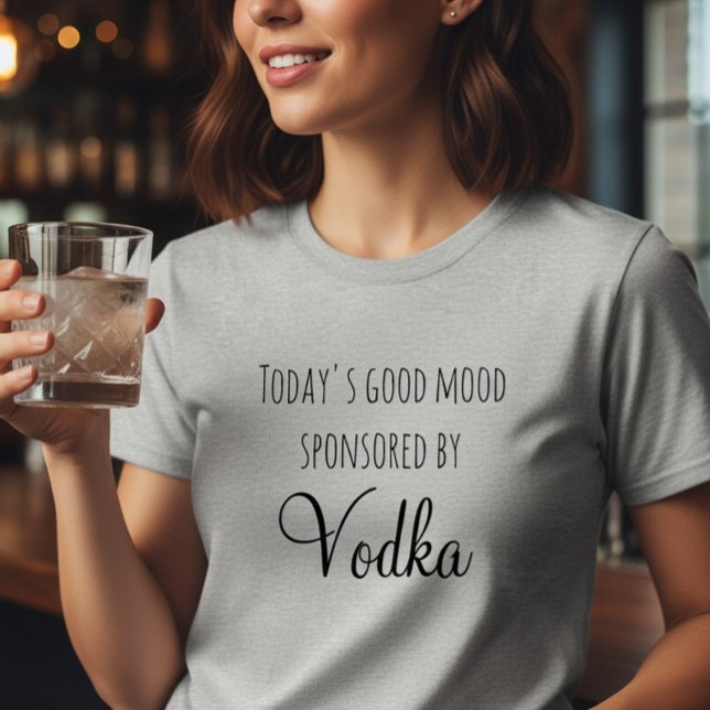 Die gute Stimmung, die Wodka heute gesponsert hat T-Shirt (Von Creator hochgeladen)