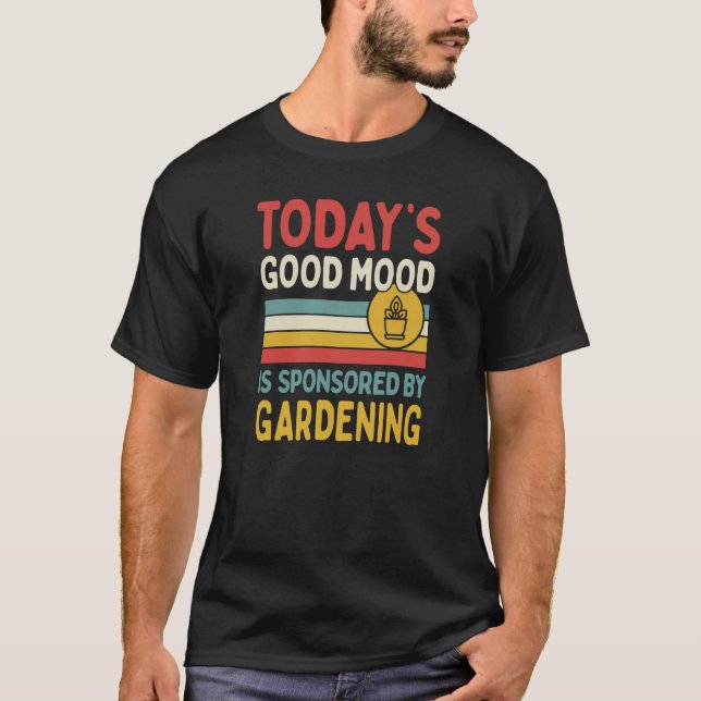 Die gute Stimmung von heute wird durch Gartenarbei T-Shirt (Vorderseite)