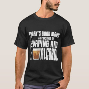 Die gute Stimmung von heute wird durch Vaping und  T-Shirt