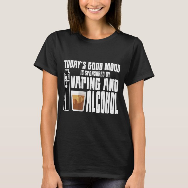 Die gute Stimmung von heute wird durch Vaping und  T-Shirt (Vorderseite)