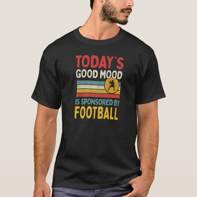 Die gute Stimmung von heute wird vom Fußball gespo T-Shirt (Vorderseite)