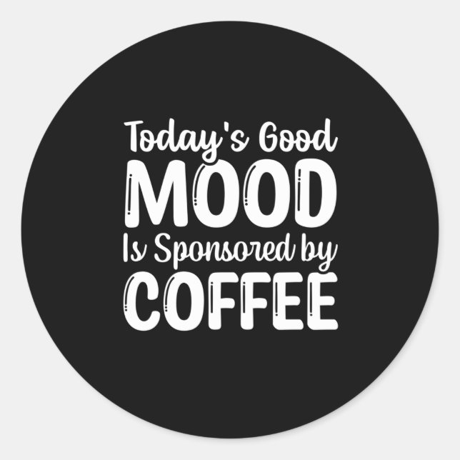 Die gute Stimmung von heute wird von Kaffee gespon Runder Aufkleber (Vorderseite)