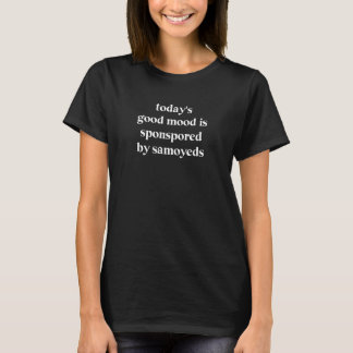 Die gute Stimmung von heute wird von Samoyeds gesp T-Shirt