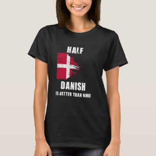 Die halbe Dänin ist besser als kein anderer lustig T-Shirt