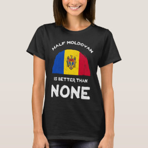Die halbe Republik Moldau ist besser als keine Rep T-Shirt