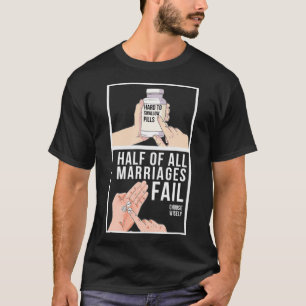 Die Hälfte aller Versagt Ehen T-Shirt