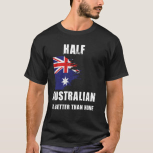 Die Hälfte Australier ist besser als kein lustiger T-Shirt