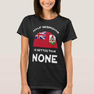 Die Hälfte Bermudian ist besser als keine Bermuda T-Shirt