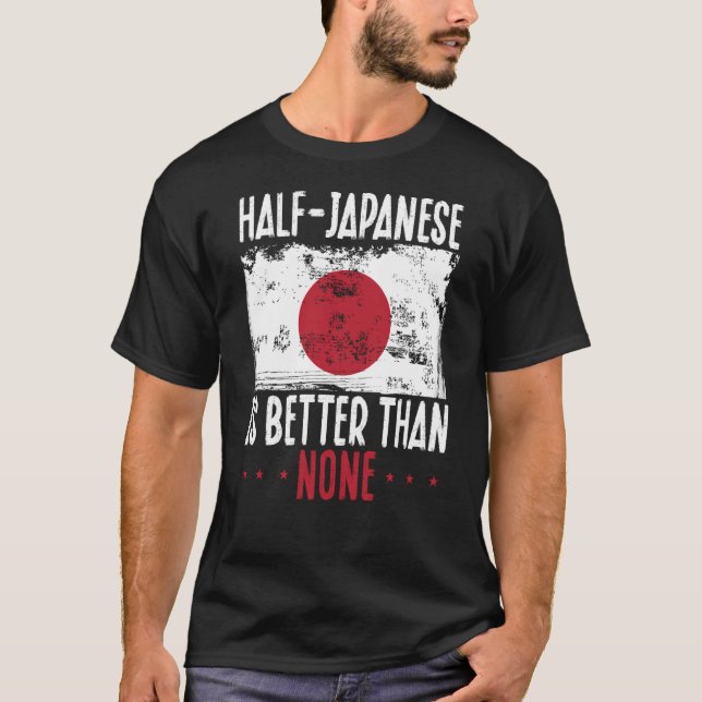 Die Hälfte Japaner ist besser als kein Japaner T-Shirt (Vorderseite)