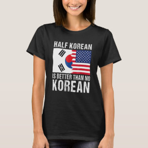 Die Hälfte Koreaner ist besser als kein koreanisch T-Shirt