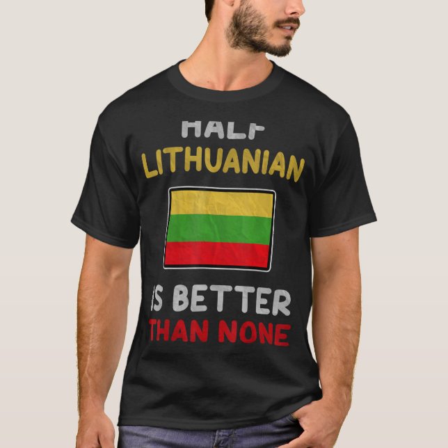 Die Hälfte Litauisch ist besser als keine litauisc T-Shirt (Vorderseite)